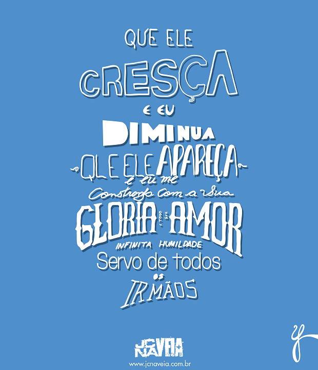 Que Ele cresça e eu diminua, que Ele apareça e eu me constranja com a sua glória e todo o seu amor, Servo de todos os irmãos