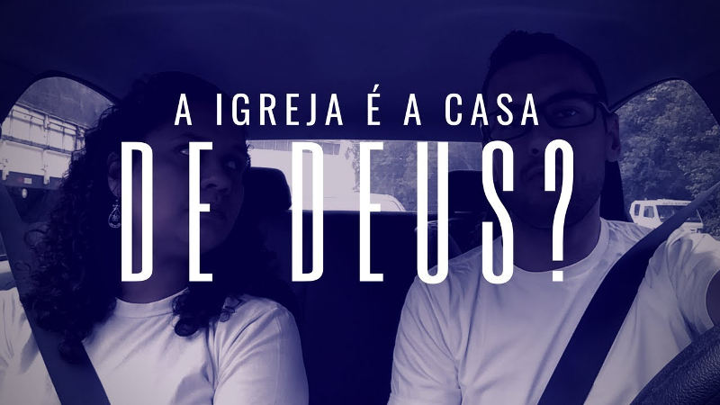 A igreja é a casa de Deus?