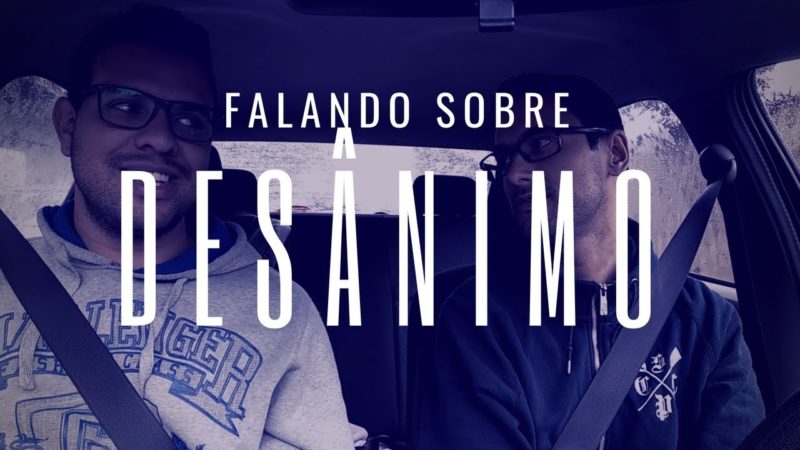 Vamos falar sobre o desânimo