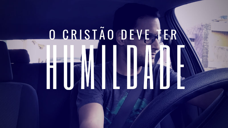 Devemos ser humildes