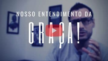 Thumb do vídeo com reflexão bíblica "Nosso entendimento da graça"