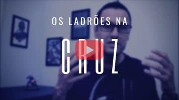 Thumb do vídeo com uma reflexão bíblica sobre os ladrões da cruz